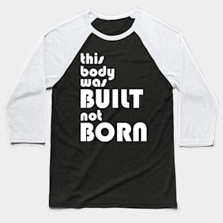 Built not Born Baseball T-Shirt